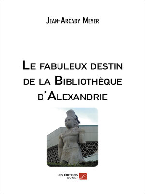 cover image of Le fabuleux destin de la Bibliothèque d'Alexandrie